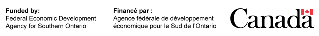 Funded by: Federal Economic Development Agency for Southern Ontario Finance par: Agence federale de developement economique pour le Sud de l'Ontario Canada
