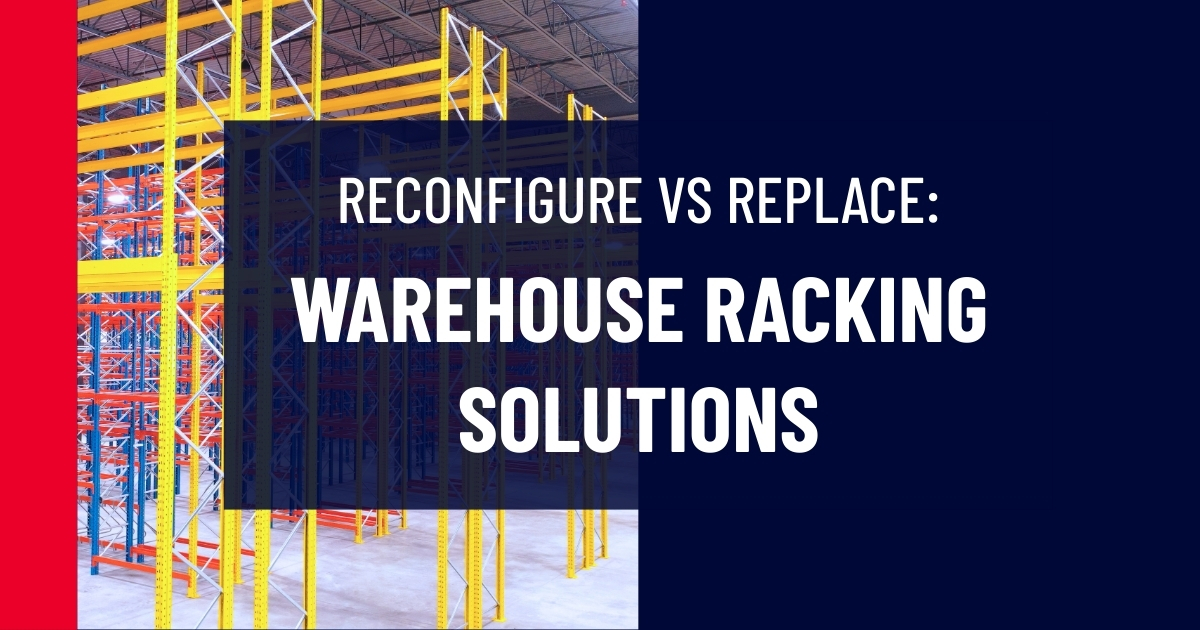 Industrial warehouse interior featuring rows of yellow and orange steel pallet racking. Text overlay reads: "Reconfigure vs Replace: Warehouse Racking Solutions.