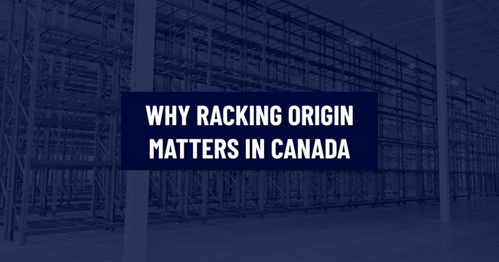 A large-scale industrial warehouse pallet racking system in an empty facility, shown with a dark blue colour overlay. A centered navy blue text box contains the white headline: "WHY RACKING ORIGIN MATTERS IN CANADA".