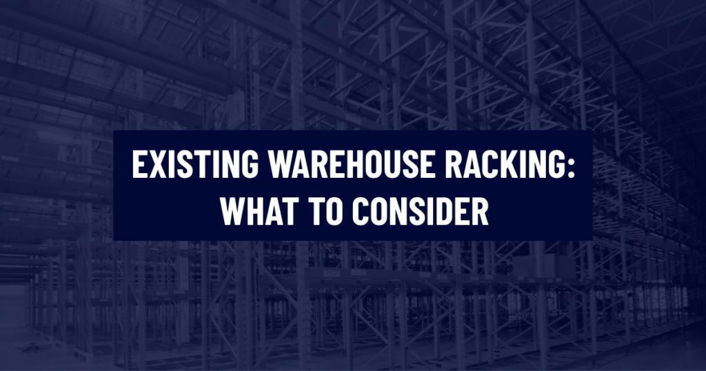 Industrial warehouse racking system in the background with a dark blue text overlay reading EXISTING WAREHOUSE RACKING: WHAT TO CONSIDER.